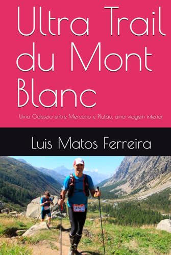 Ultra Trail du Mont Blanc: Uma Odisseia entre Mercúrio e Plutão, uma viagem interior von Independently published