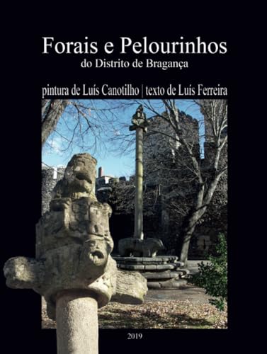 FORAIS E PELOURINHOS DO DISTRITO DE BRAGANÇA von Euedito