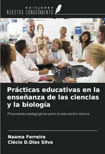 Prácticas educativas en la enseñanza de las ciencias y la biología: Propuestas pedagógicas para la educación básica von Ediciones Nuestro Conocimiento