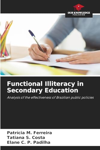 Functional Illiteracy in Secondary Education: Analysis of the effectiveness of Brazilian public policies von Our Knowledge Publishing