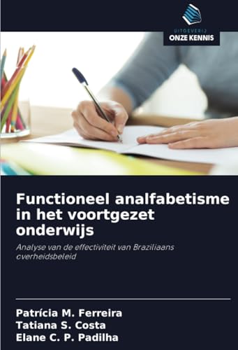 Functioneel analfabetisme in het voortgezet onderwijs: Analyse van de effectiviteit van Braziliaans overheidsbeleid von Uitgeverij Onze Kennis
