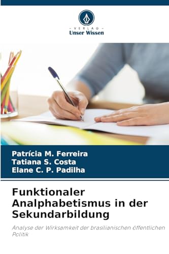 Funktionaler Analphabetismus in der Sekundarbildung: Analyse der Wirksamkeit der brasilianischen öffentlichen Politik von Verlag Unser Wissen