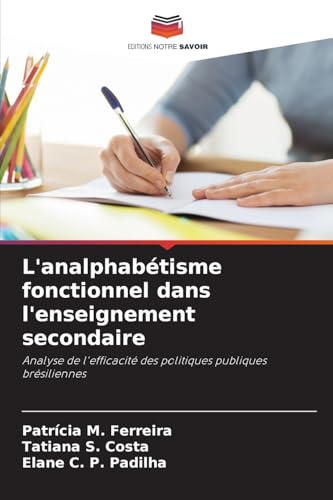 L'analphabétisme fonctionnel dans l'enseignement secondaire: Analyse de l'efficacité des politiques publiques brésiliennes von Editions Notre Savoir