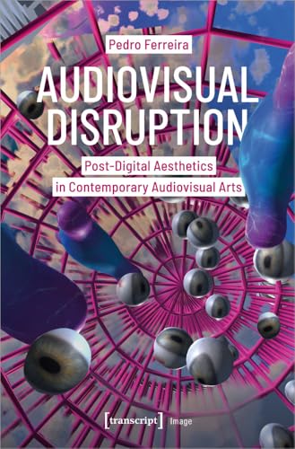Audiovisual Disruption: Post-Digital Aesthetics in Contemporary Audiovisual Arts (Image) von Transcript Verlag