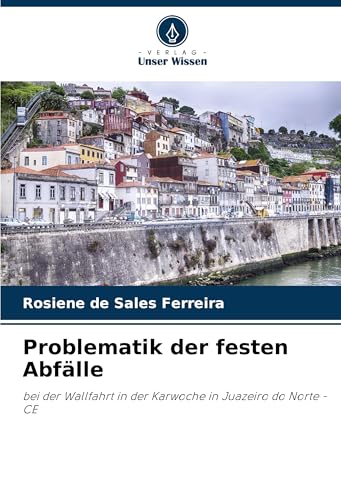 Problematik der festen Abfälle: bei der Wallfahrt in der Karwoche in Juazeiro do Norte - CE von Verlag Unser Wissen