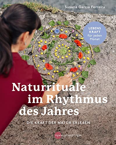 Naturrituale im Rhythmus des Jahres: Die Kraft der Natur erleben von Nymphenburger in der Franckh-Kosmos Verlags-GmbH & Co. KG