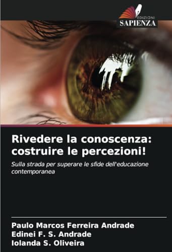 Rivedere la conoscenza: costruire le percezioni!: Sulla strada per superare le sfide dell'educazione contemporanea von Edizioni Sapienza