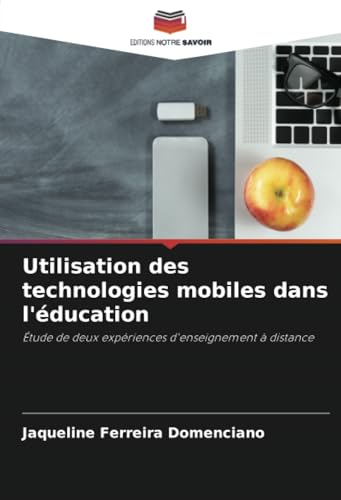 Utilisation des technologies mobiles dans l'éducation: Étude de deux expériences d'enseignement à distance von Editions Notre Savoir