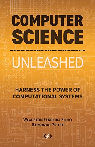 Computer Science Unleashed: Harness the Power of Computational Systems
