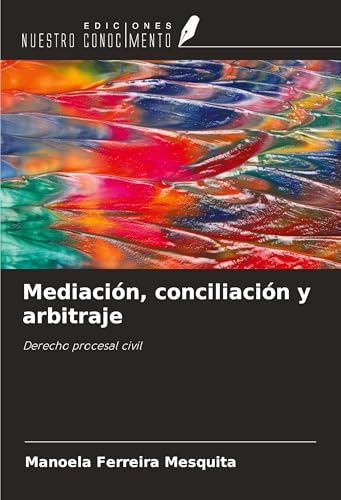 Mediación, conciliación y arbitraje: Derecho procesal civil von Ediciones Nuestro Conocimiento