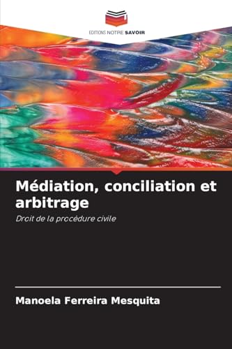 Médiation, conciliation et arbitrage: Droit de la procédure civile