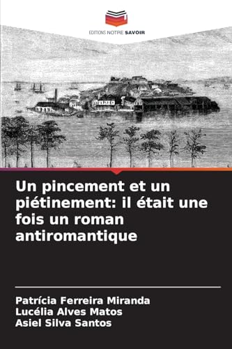 Un pincement et un piétinement: il était une fois un roman antiromantique: DE von Editions Notre Savoir