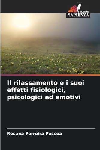 Il rilassamento e i suoi effetti fisiologici, psicologici ed emotivi von Edizioni Sapienza