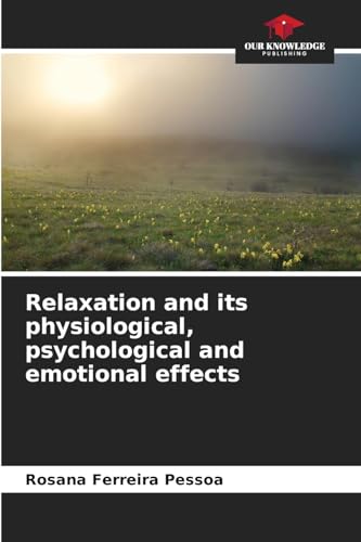 Relaxation and its physiological, psychological and emotional effects von Our Knowledge Publishing