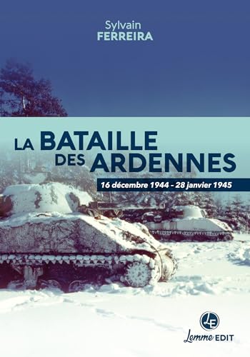 La bataille des Ardennes : 16 décembre 1944 – 28 janvier 1945 von LEMME EDIT