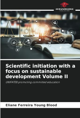 Scientific initiation with a focus on sustainable development Volume II: UNIFATEB promoting committed education von Our Knowledge Publishing