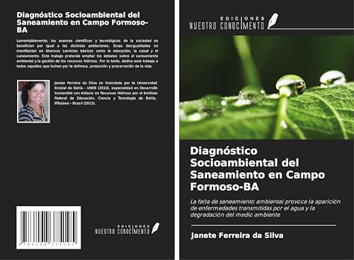 Diagnóstico Socioambiental del Saneamiento en Campo Formoso-BA: La falta de saneamiento ambiental provoca la aparición de enfermedades transmitidas por el agua y la degradación del medio ambiente von Ediciones Nuestro Conocimiento