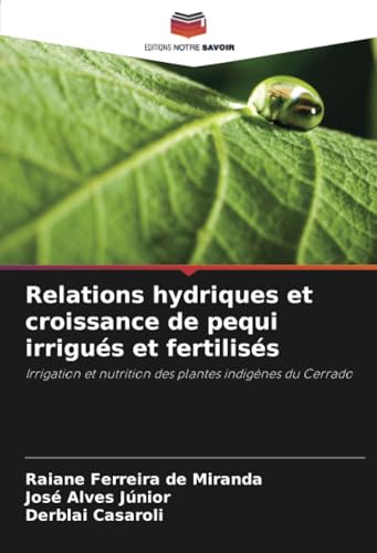 Relations hydriques et croissance de pequi irrigués et fertilisés: Irrigation et nutrition des plantes indigènes du Cerrado von Editions Notre Savoir