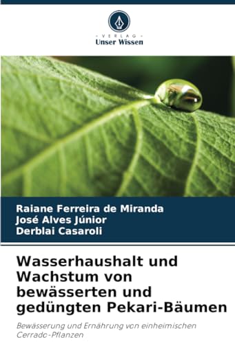 Wasserhaushalt und Wachstum von bewässerten und gedüngten Pekari-Bäumen: Bewässerung und Ernährung von einheimischen Cerrado-Pflanzen von Verlag Unser Wissen