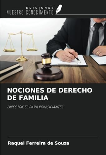 NOCIONES DE DERECHO DE FAMILIA: DIRECTRICES PARA PRINCIPIANTES von Ediciones Nuestro Conocimiento