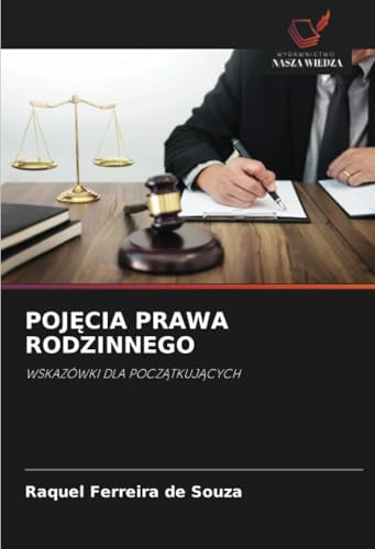 POJĘCIA PRAWA RODZINNEGO: WSKAZÓWKI DLA POCZĄTKUJĄCYCH: WSKAZÓWKI DLA POCZ¿TKUJ¿CYCH von Wydawnictwo Nasza Wiedza