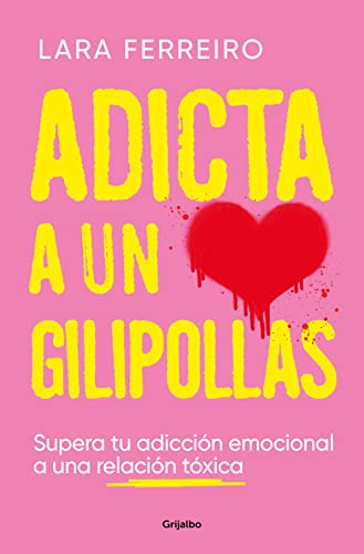 Adicta a un gilipollas: Supera tu adicción emocional a una relación tóxica (Psicología) von Grijalbo