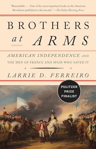 Brothers at Arms: American Independence and the Men of France and Spain Who Saved It von Vintage