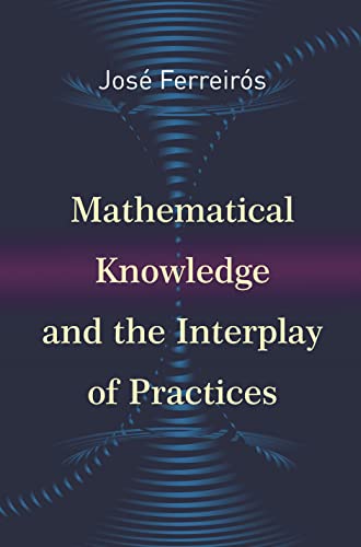 Mathematical Knowledge and the Interplay of Practices von Princeton University Press