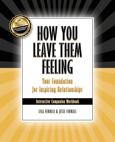 How You Leave Them Feeling: Your Foundation for Inspiring Relationships Interactive Companion Workbook: Your Foundation for Inspiring Relationships von selfpublishing.com