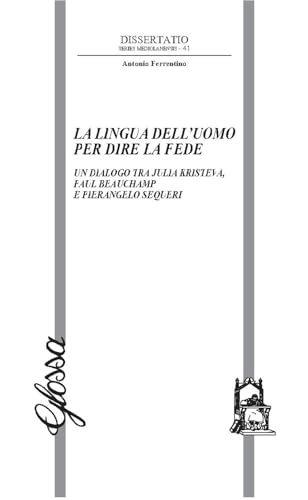 La lingua dell'uomo per dire la fede. Un dialogo tra Julia Kristeva, Paul Beauchamp e Pierangelo Sequeri (Dissertatio. Series mediolanensis) von Glossa