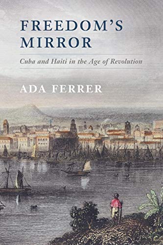 Freedom's Mirror: Cuba And Haiti In The Age Of Revolution Freedom's Mirror: Cuba And Haiti In The Age Of Revolution von Cambridge University Press
