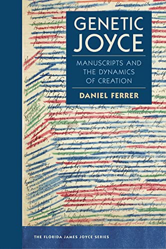 Genetic Joyce: Manuscripts and the Dynamics of Creation (Florida James Joyce) von University Press of Florida