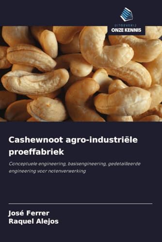 Cashewnoot agro-industriële proeffabriek: Conceptuele engineering, basisengineering, gedetailleerde engineering voor notenverwerking Cashewnoot agro-industriële proeffabriek: Conceptuele engineering, basisengineering, gedetailleerde engineering voor notenverwerking von Uitgeverij Onze Kennis