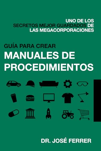 Guía para crear manuales de procedimientos: Uno de los secretos mejor guardados de las megacorporaciones (Maximiza tus ganancias y optimiza tus ... y emprender con mínima inversión) von Independently published