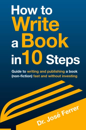 How to write a book in 10 steps: Guide to writing and publishing a book (non-fiction) fast and without investing