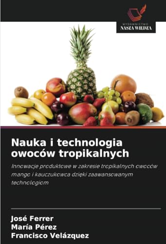 Nauka i technologia owoców tropikalnych: Innowacje produktowe w zakresie tropikalnych owoców mango i kauczukowca dzięki zaawansowanym technologiom: ... kauczukowca dzi¿ki zaawansowanym technologiom Nauka i technologia owoców tropikalnych: Innowacje produktowe w zakresie tropikalnych owoców mango i kauczukowca dzięki zaawansowanym technologiom: ... kauczukowca dzi¿ki zaawansowanym technologiom von Wydawnictwo Nasza Wiedza