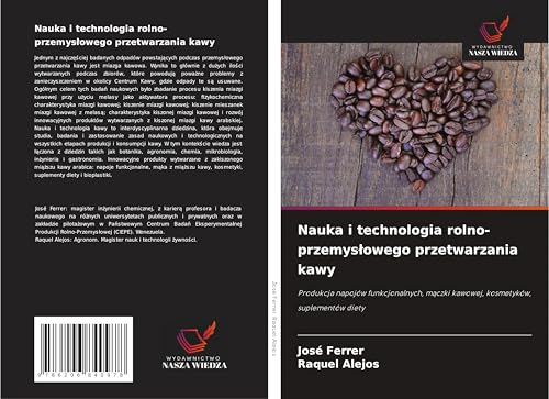 Nauka i technologia rolno-przemys¿owego przetwarzania kawy: Produkcja napojów funkcjonalnych, m¿czki kawowej, kosmetyków, suplementów diety Nauka i technologia rolno-przemys¿owego przetwarzania kawy: Produkcja napojów funkcjonalnych, m¿czki kawowej, kosmetyków, suplementów diety von Wydawnictwo Nasza Wiedza