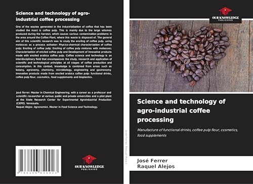 Science and technology of agro-industrial coffee processing: Manufacture of functional drinks, coffee pulp flour, cosmetics, food supplements Science and technology of agro-industrial coffee processing: Manufacture of functional drinks, coffee pulp flour, cosmetics, food supplements von Our Knowledge Publishing