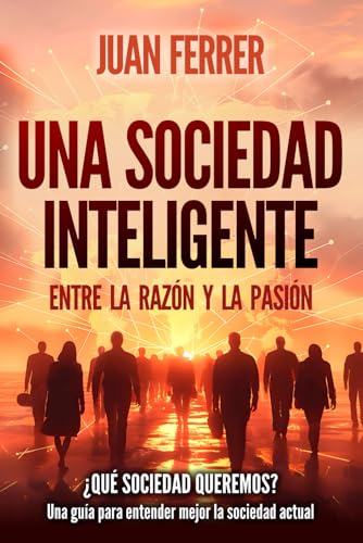 Una Sociedad Inteligente: Entre la razón y la pasión von Independently published