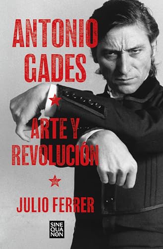 Antonio Gades. Arte y revolución (Sine Qua Non) von B