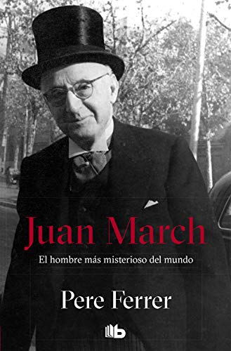 JUAN MARCH:HOMBRE MAS MISTERIOSO DEL MUNDO (BOLSILLO ZETA): El hombre más misterioso del mundo (No ficción) von B de Bolsillo (Ediciones B)