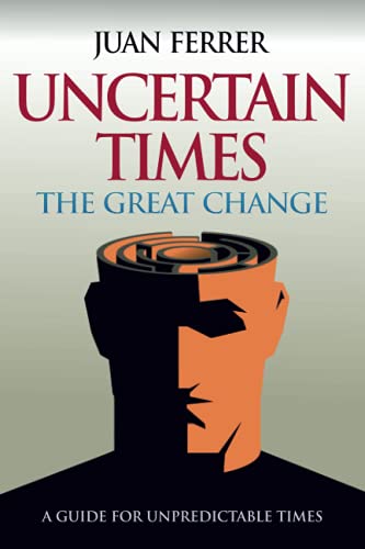 Uncertain Times: The Great Change Uncertain Times: The Great Change