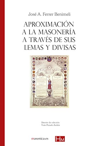Aproximación a la masonería a través de sus lemas y divisas: Colección HISTORIADORES DE LA MASONERÍA (HISTORIADORES DE LA MASONERIA, Band 13)
