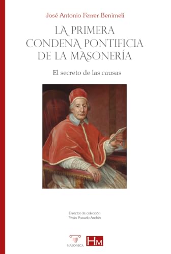 La primera condena pontificia de la masonería: El secreto de las causas (HISTORIADORES, Band 9) von Editorial Masonica.es