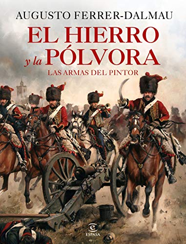 El hierro y la pólvora: Las armas del pintor (F. COLECCION) von Espasa