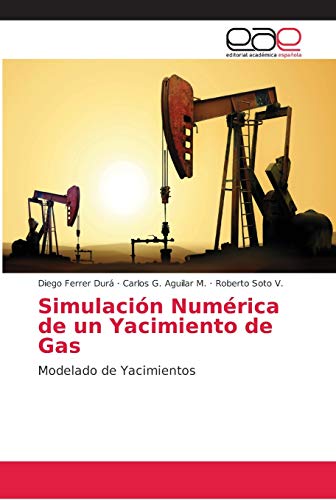 Simulación Numérica de un Yacimiento de Gas: Modelado de Yacimientos von Editorial Academica Espanola