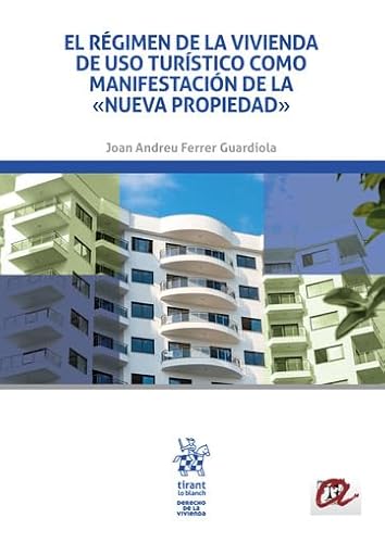 El régimen de la vivienda de uso turístico como manifestación de la Nueva Propiedad (Derecho de la Vivienda) von Editorial Tirant lo Blanch