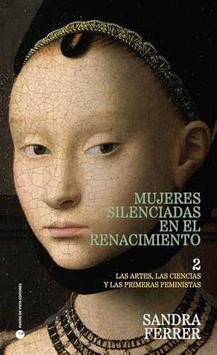 Mujeres silenciadas en el Renacimiento 2: Las artes, las ciencias y las primeras feministas (Historia y pensamiento, Band 54) von Punto de Vista Editores