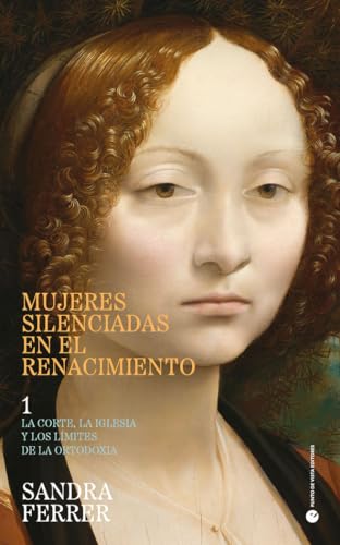 Mujeres silenciadas en el Renacimiento 1: La corte, la Iglesia y los límites de la ortodoxia (Historia y pensamiento, Band 49) von Punto de Vista Editores