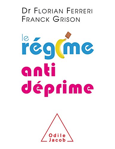 Le régime anti déprime: Etre zen et positif grâce à l'alimentation von Odile Jacob